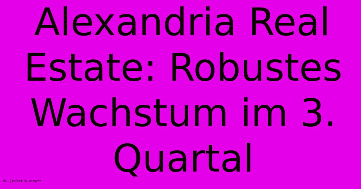 Alexandria Real Estate: Robustes Wachstum Im 3. Quartal