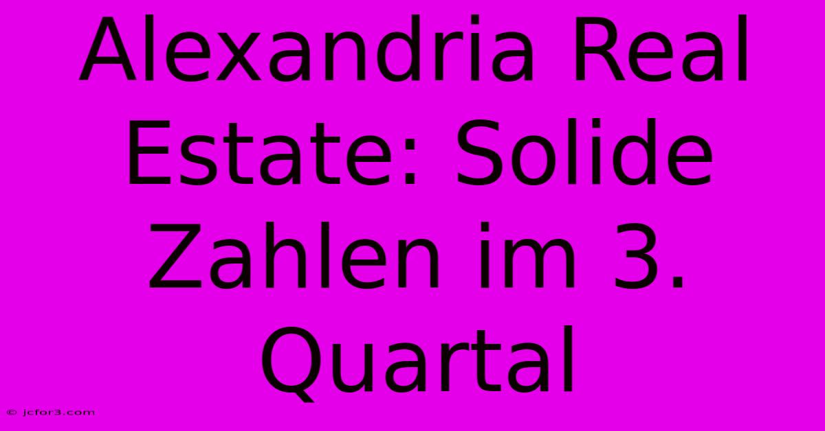 Alexandria Real Estate: Solide Zahlen Im 3. Quartal