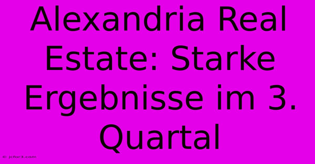 Alexandria Real Estate: Starke Ergebnisse Im 3. Quartal