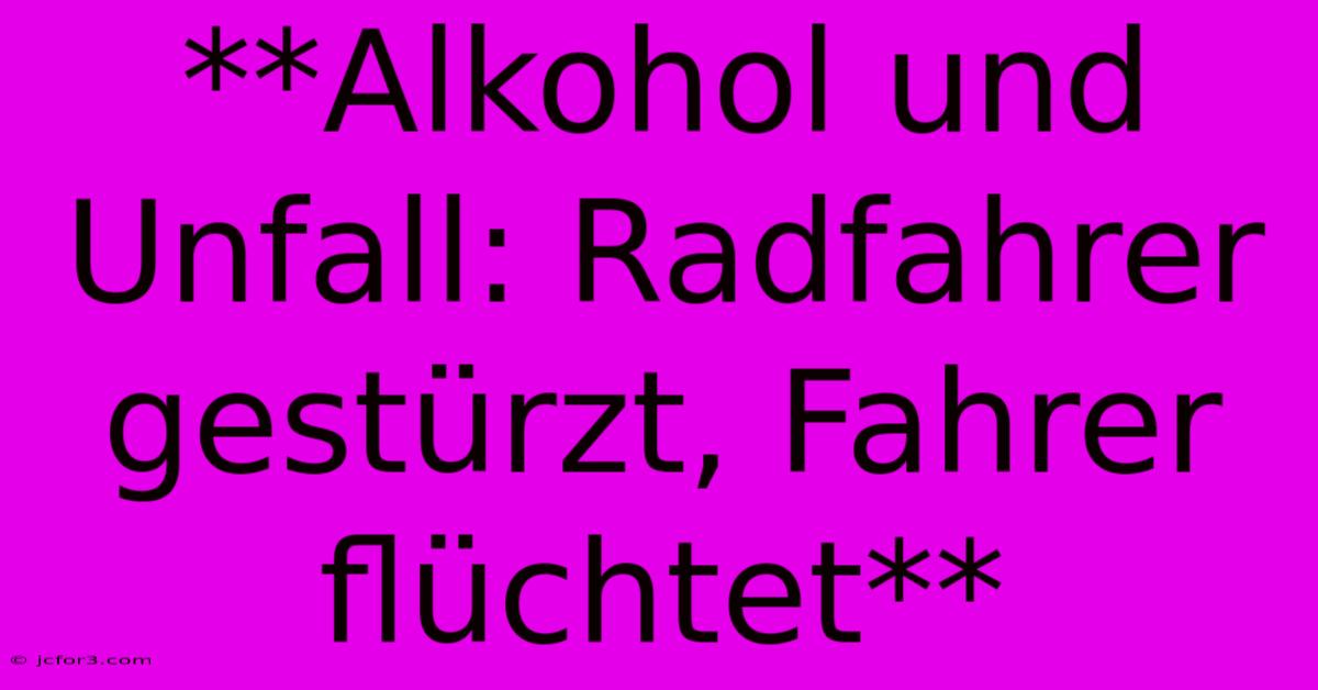 **Alkohol Und Unfall: Radfahrer Gestürzt, Fahrer Flüchtet**