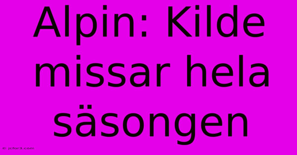 Alpin: Kilde Missar Hela Säsongen