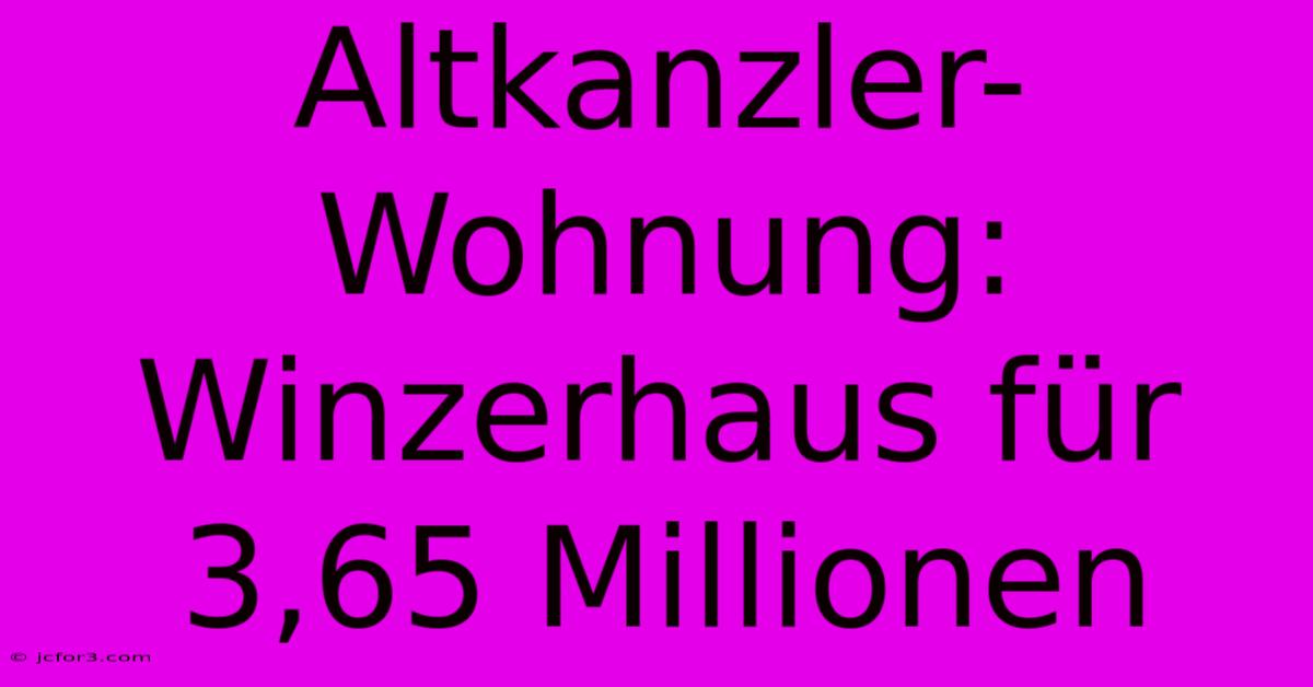 Altkanzler-Wohnung: Winzerhaus Für 3,65 Millionen