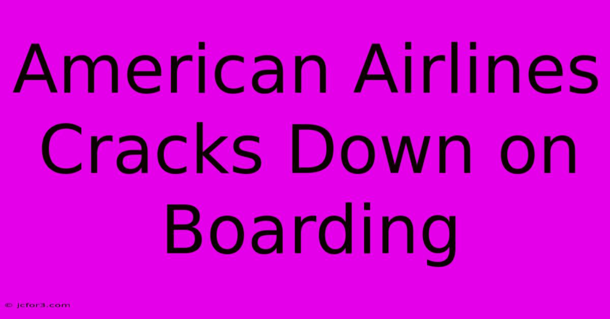 American Airlines Cracks Down On Boarding