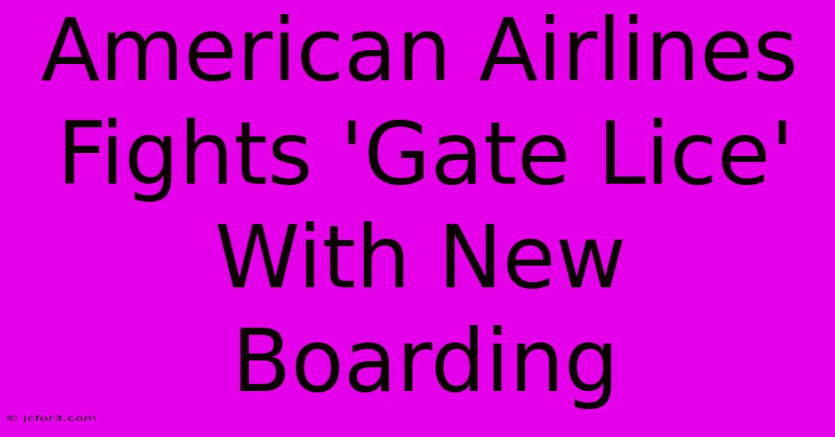 American Airlines Fights 'Gate Lice' With New Boarding