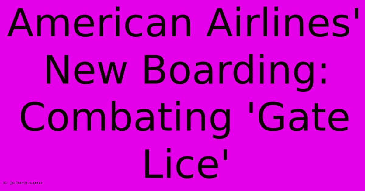 American Airlines' New Boarding: Combating 'Gate Lice' 