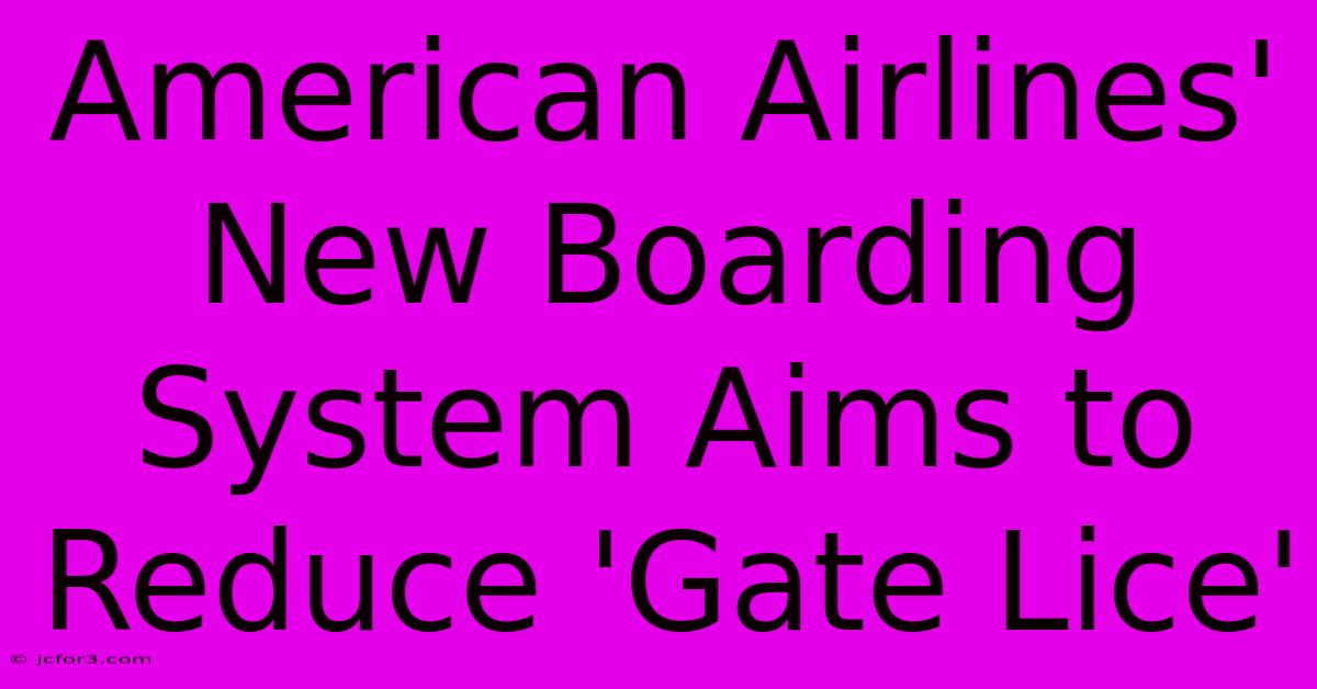 American Airlines' New Boarding System Aims To Reduce 'Gate Lice'