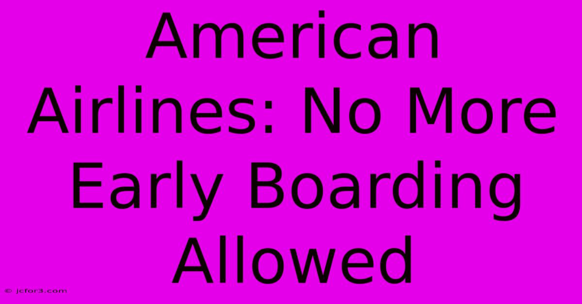 American Airlines: No More Early Boarding Allowed 