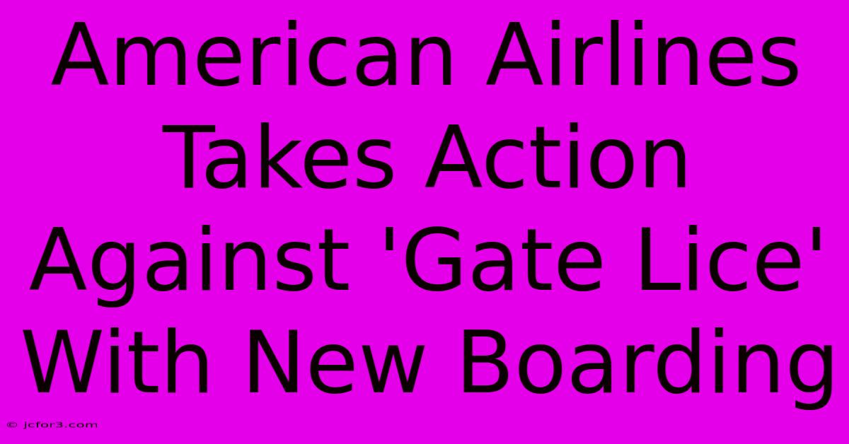 American Airlines Takes Action Against 'Gate Lice' With New Boarding