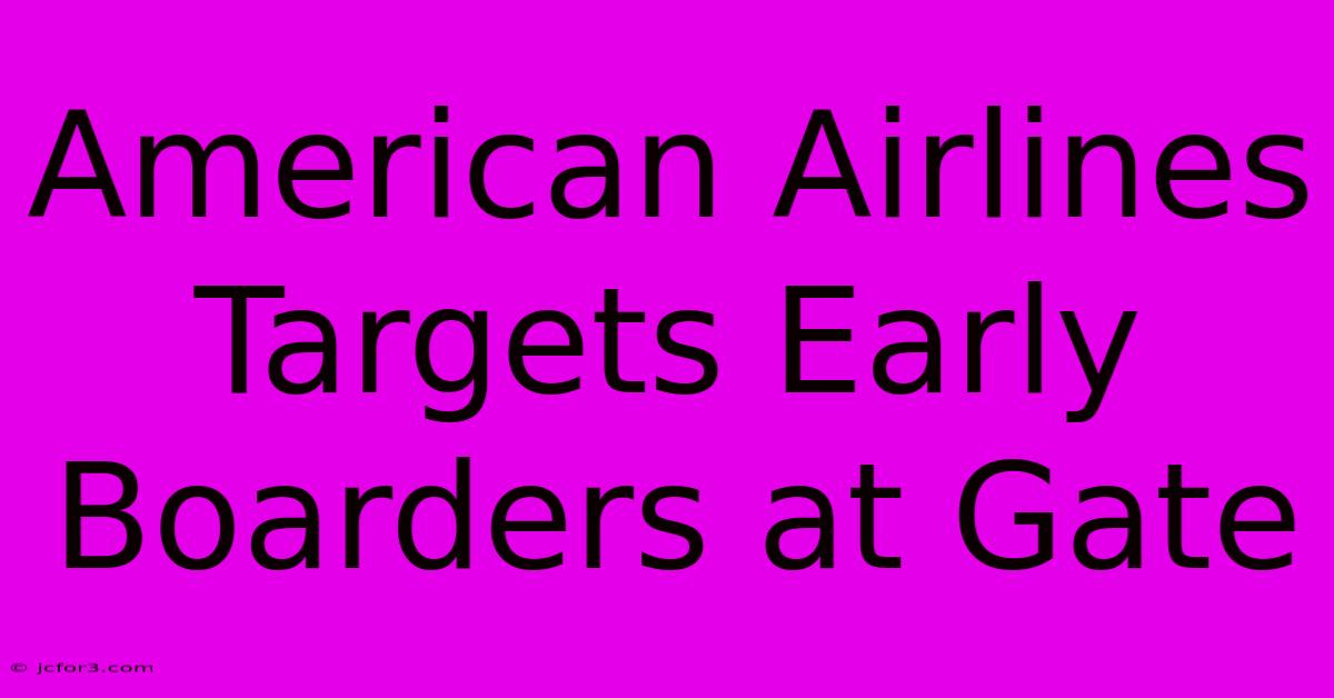 American Airlines Targets Early Boarders At Gate