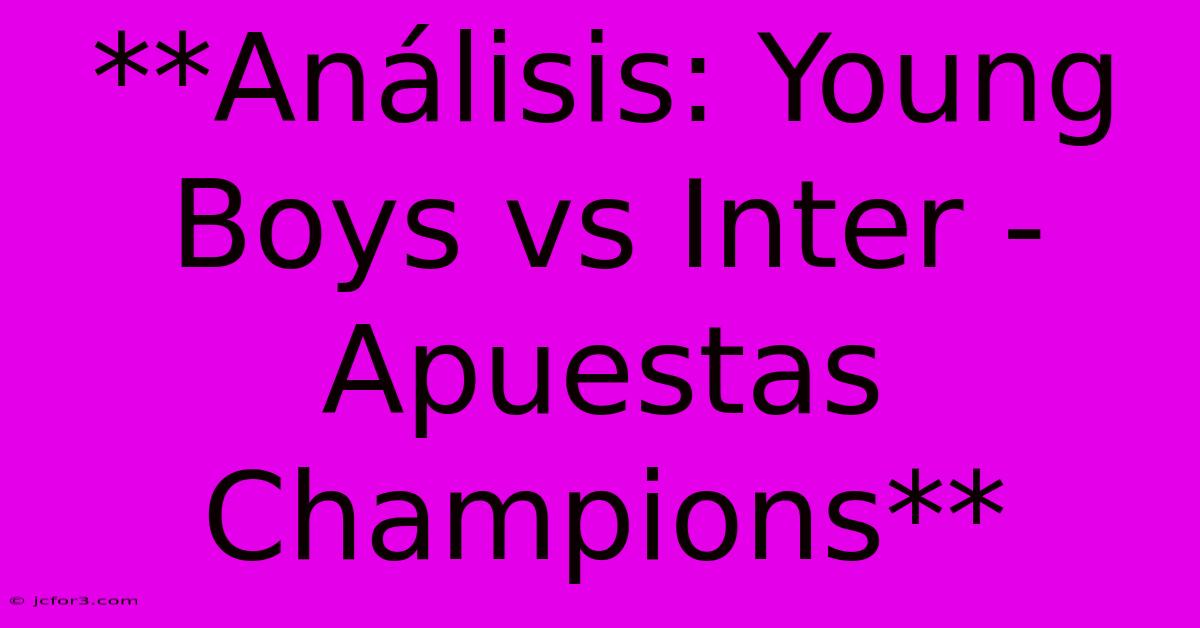 **Análisis: Young Boys Vs Inter - Apuestas Champions** 