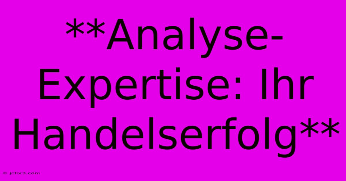 **Analyse-Expertise: Ihr Handelserfolg**