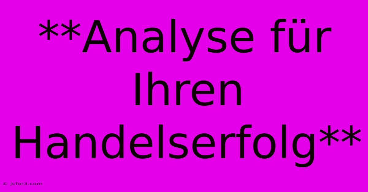 **Analyse Für Ihren Handelserfolg**