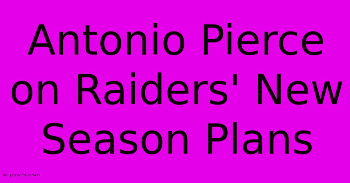 Antonio Pierce On Raiders' New Season Plans 