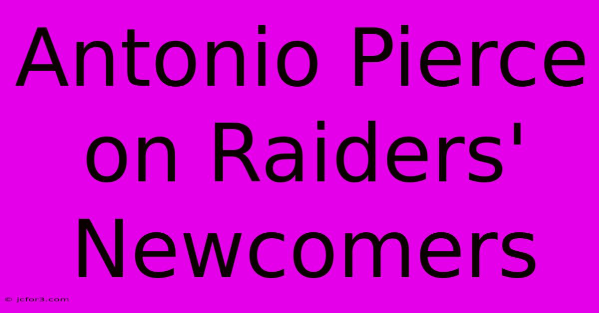 Antonio Pierce On Raiders' Newcomers