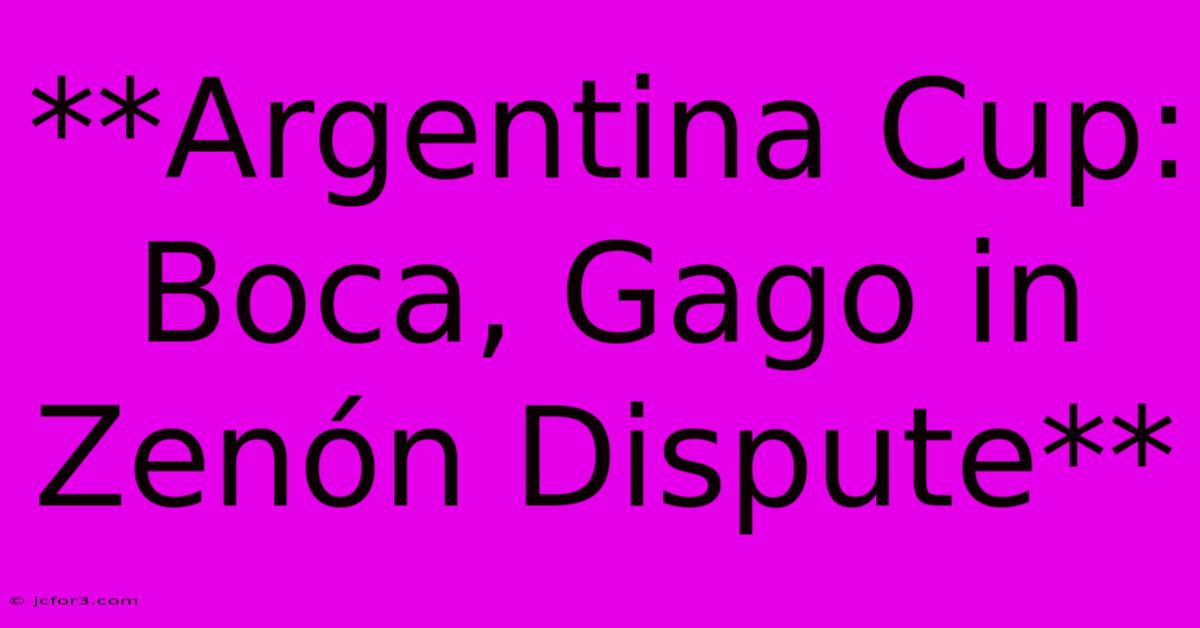 **Argentina Cup: Boca, Gago In Zenón Dispute**