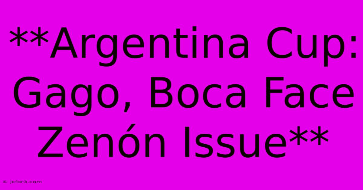 **Argentina Cup: Gago, Boca Face Zenón Issue** 