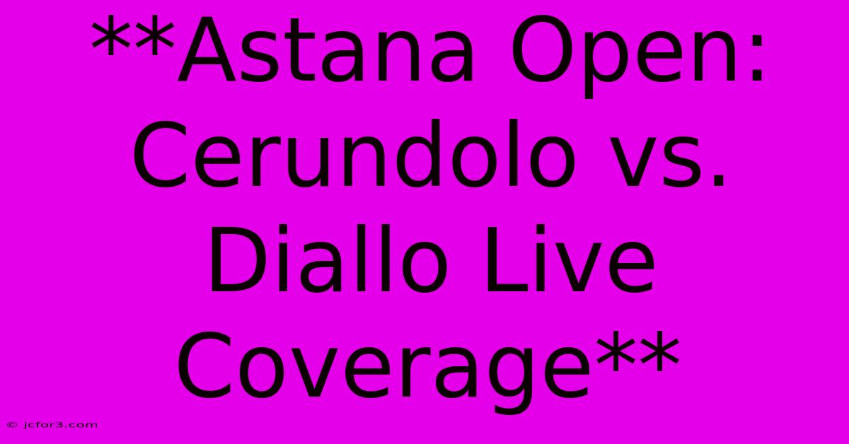 **Astana Open: Cerundolo Vs. Diallo Live Coverage**