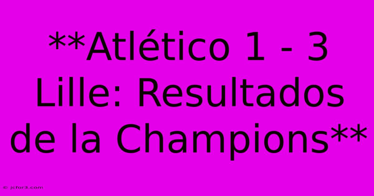 **Atlético 1 - 3 Lille: Resultados De La Champions**