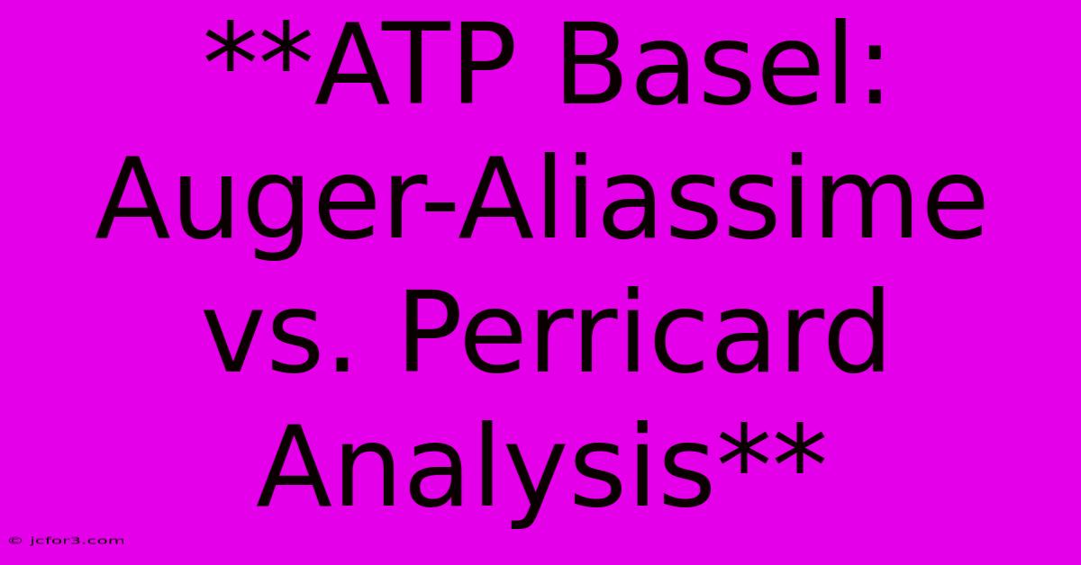 **ATP Basel: Auger-Aliassime Vs. Perricard Analysis** 