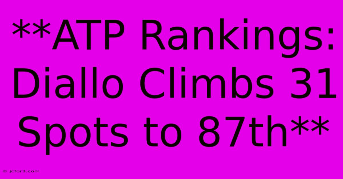 **ATP Rankings: Diallo Climbs 31 Spots To 87th**