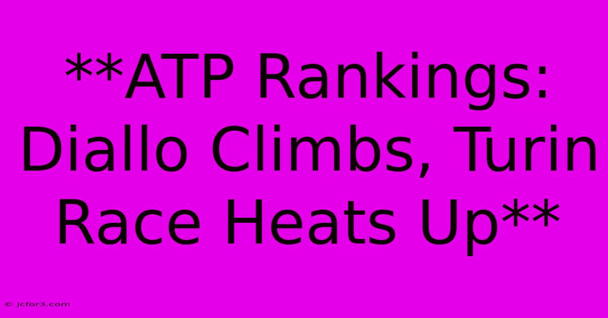 **ATP Rankings: Diallo Climbs, Turin Race Heats Up**