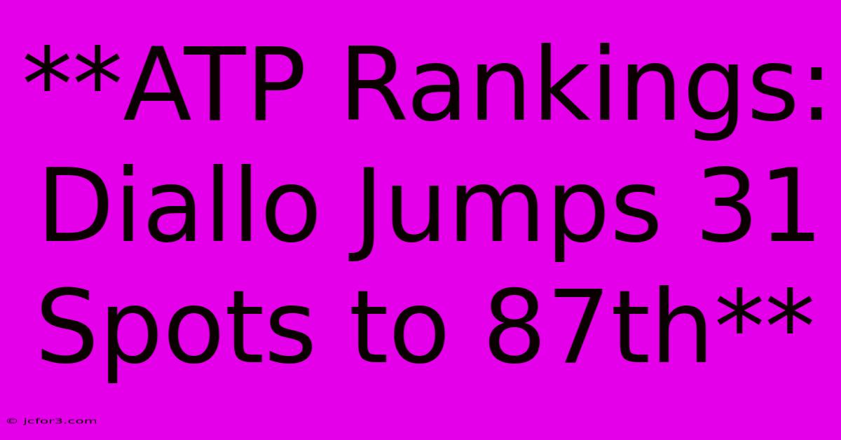 **ATP Rankings: Diallo Jumps 31 Spots To 87th**