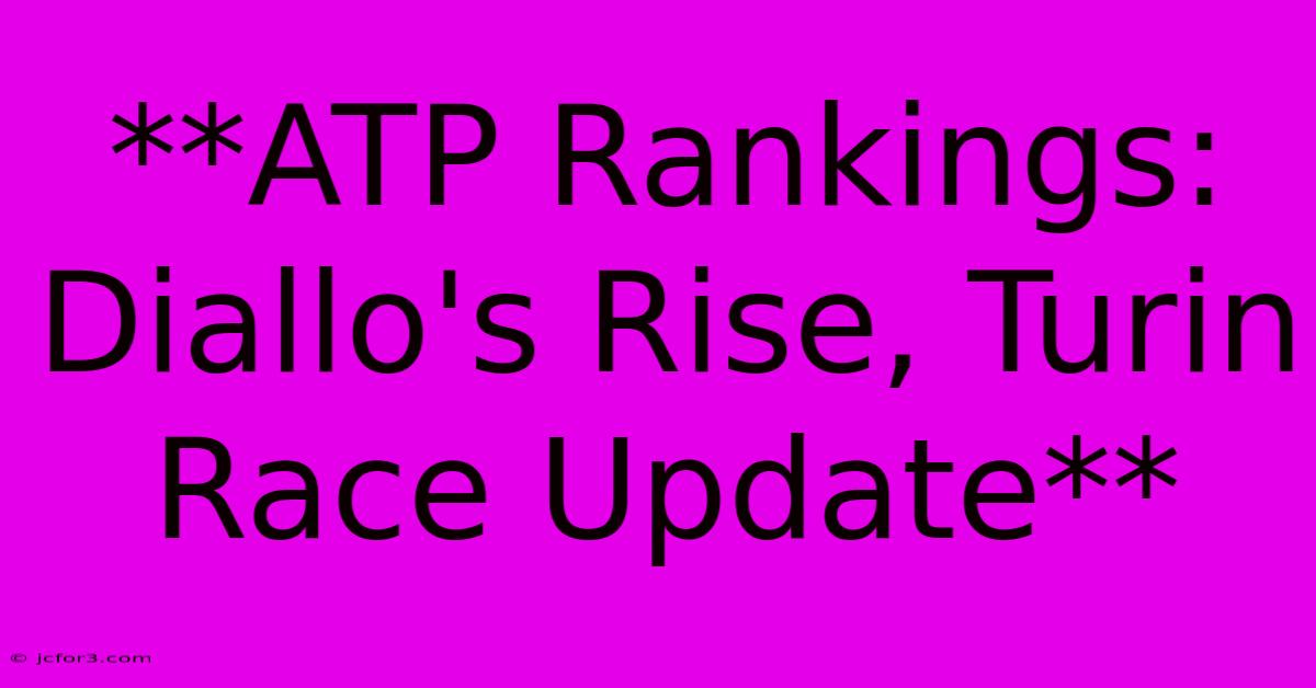 **ATP Rankings: Diallo's Rise, Turin Race Update**