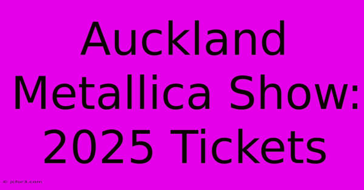 Auckland Metallica Show: 2025 Tickets 