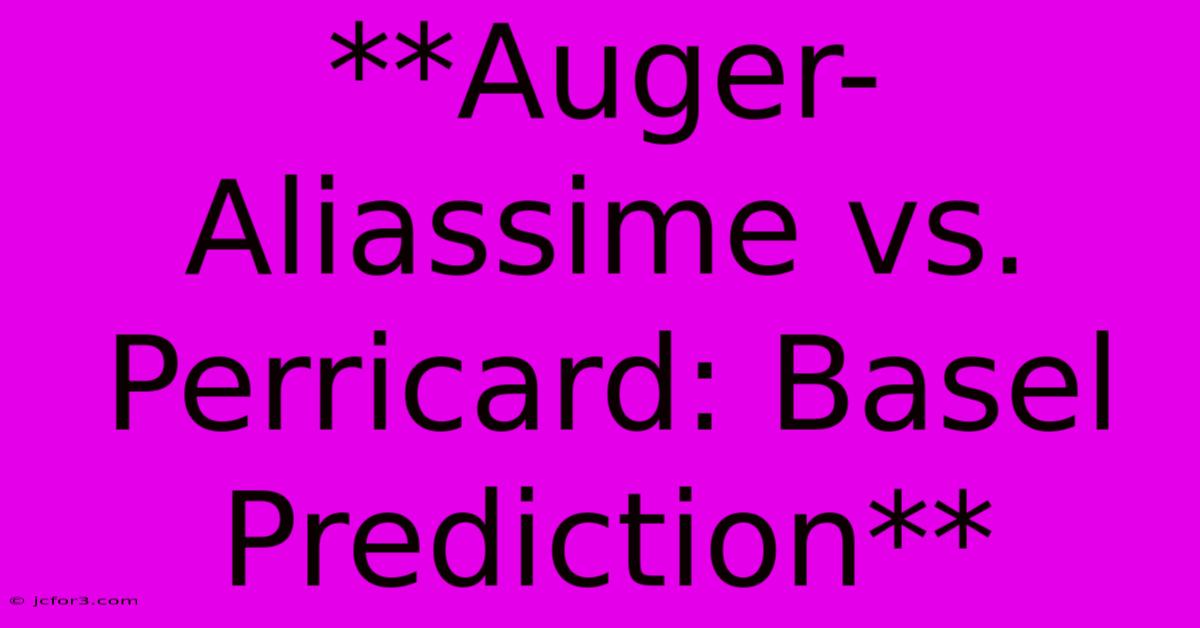 **Auger-Aliassime Vs. Perricard: Basel Prediction**