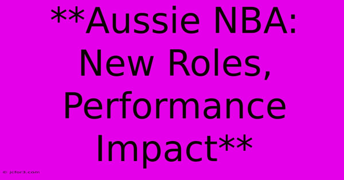 **Aussie NBA: New Roles, Performance Impact** 