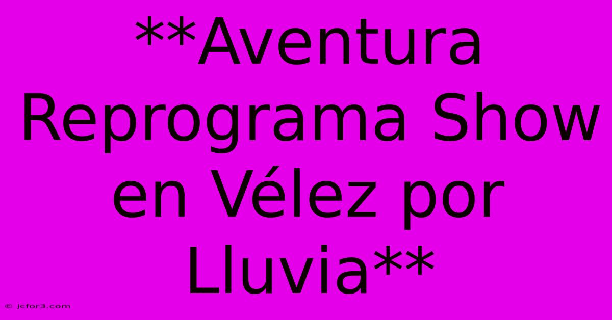 **Aventura Reprograma Show En Vélez Por Lluvia**