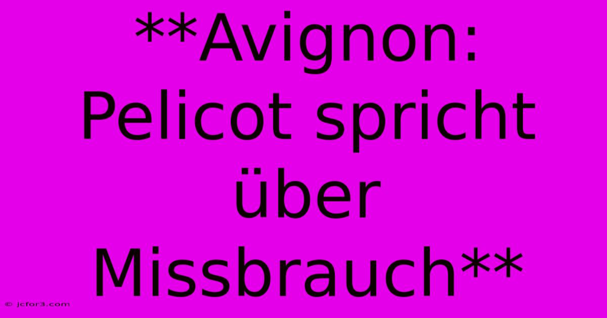 **Avignon: Pelicot Spricht Über Missbrauch**