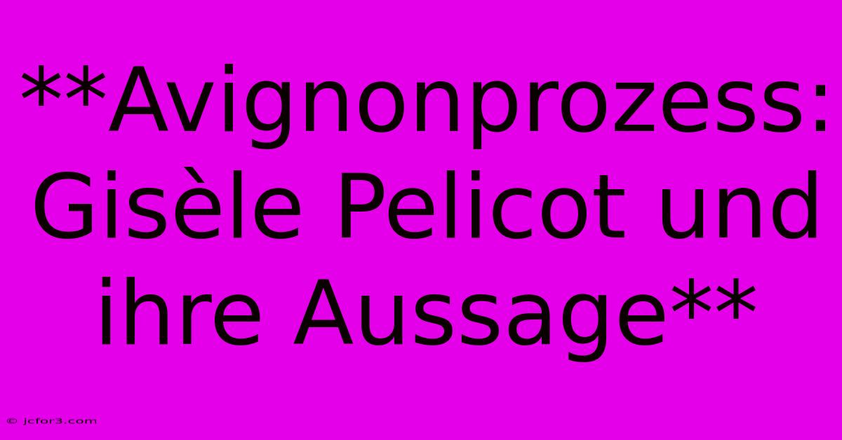 **Avignonprozess: Gisèle Pelicot Und Ihre Aussage**