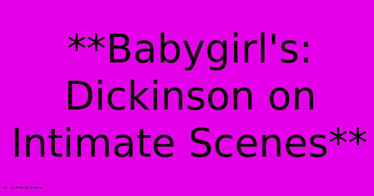 **Babygirl's: Dickinson On Intimate Scenes**