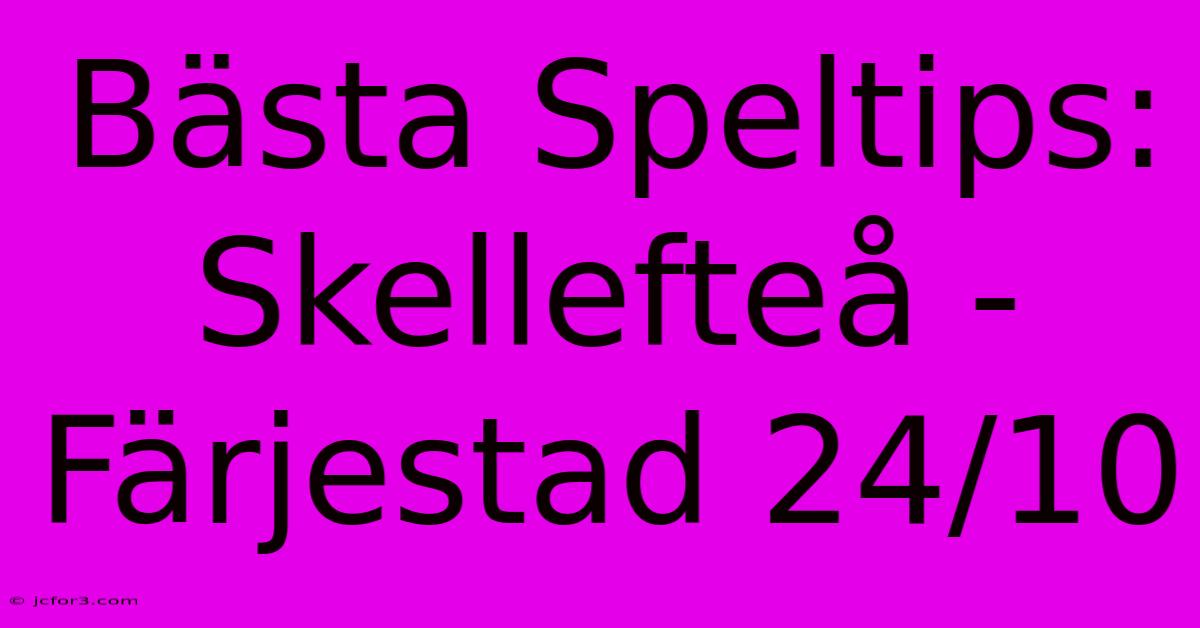 Bästa Speltips: Skellefteå - Färjestad 24/10