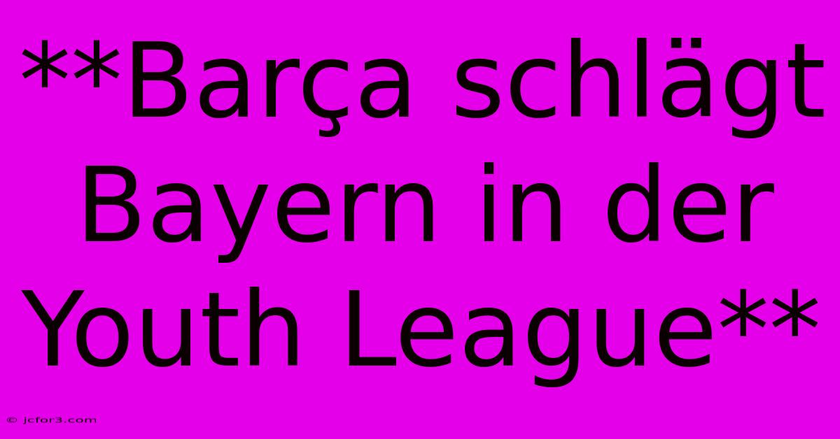 **Barça Schlägt Bayern In Der Youth League**