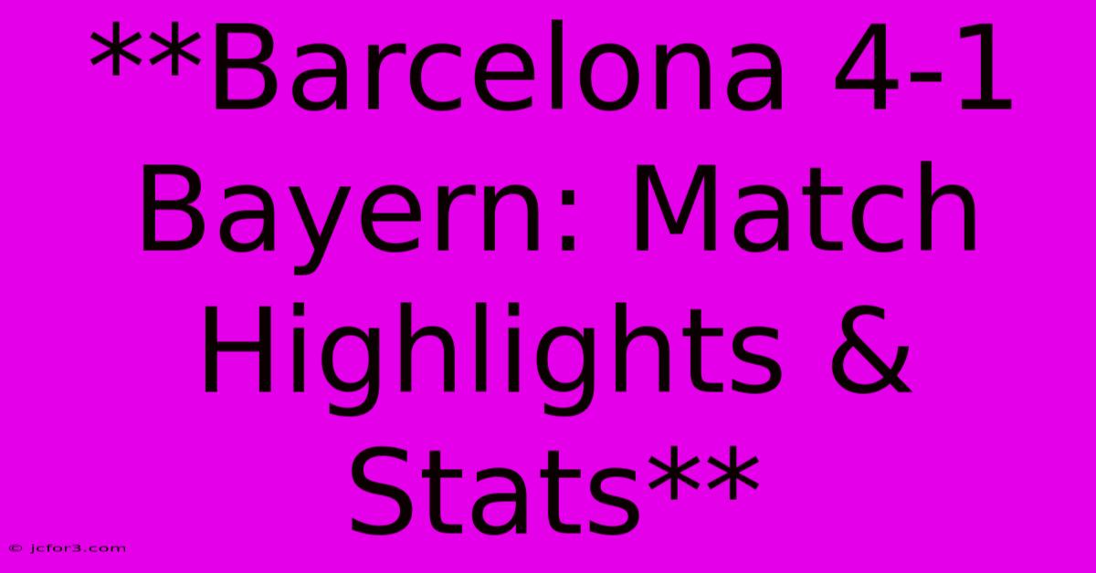 **Barcelona 4-1 Bayern: Match Highlights & Stats** 