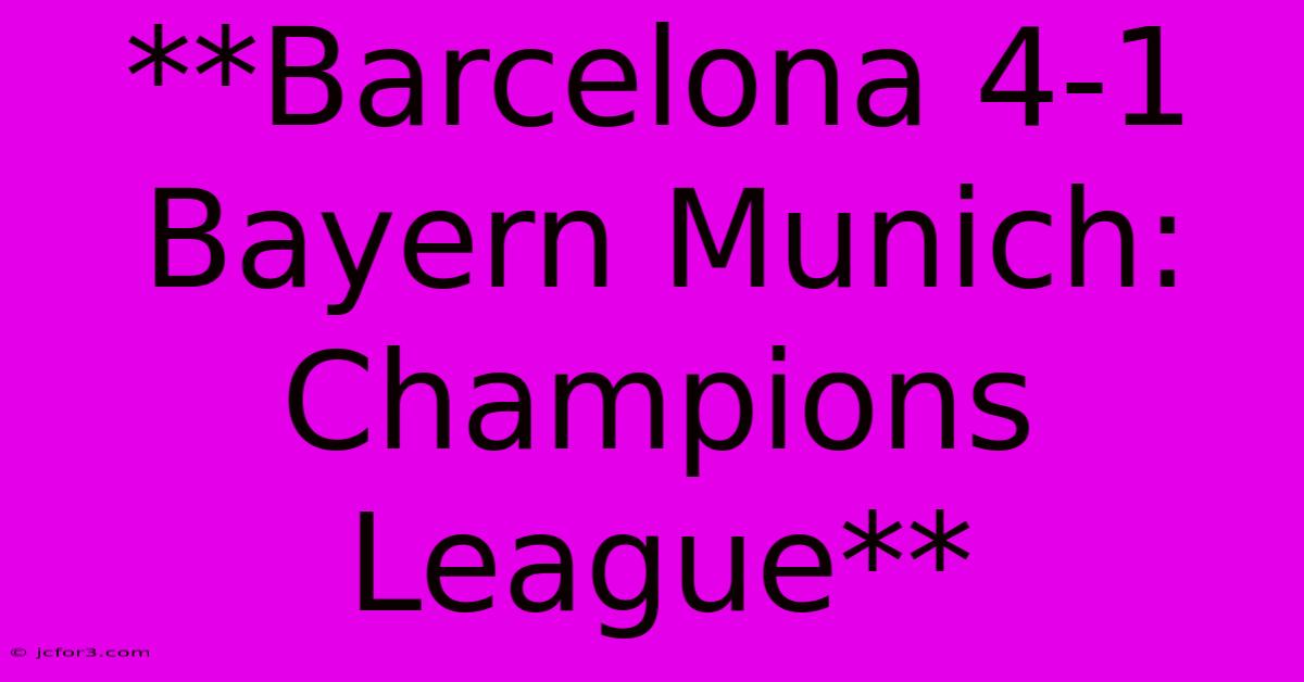 **Barcelona 4-1 Bayern Munich: Champions League**