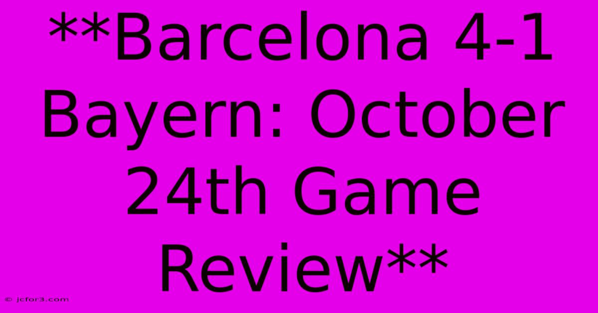 **Barcelona 4-1 Bayern: October 24th Game Review**