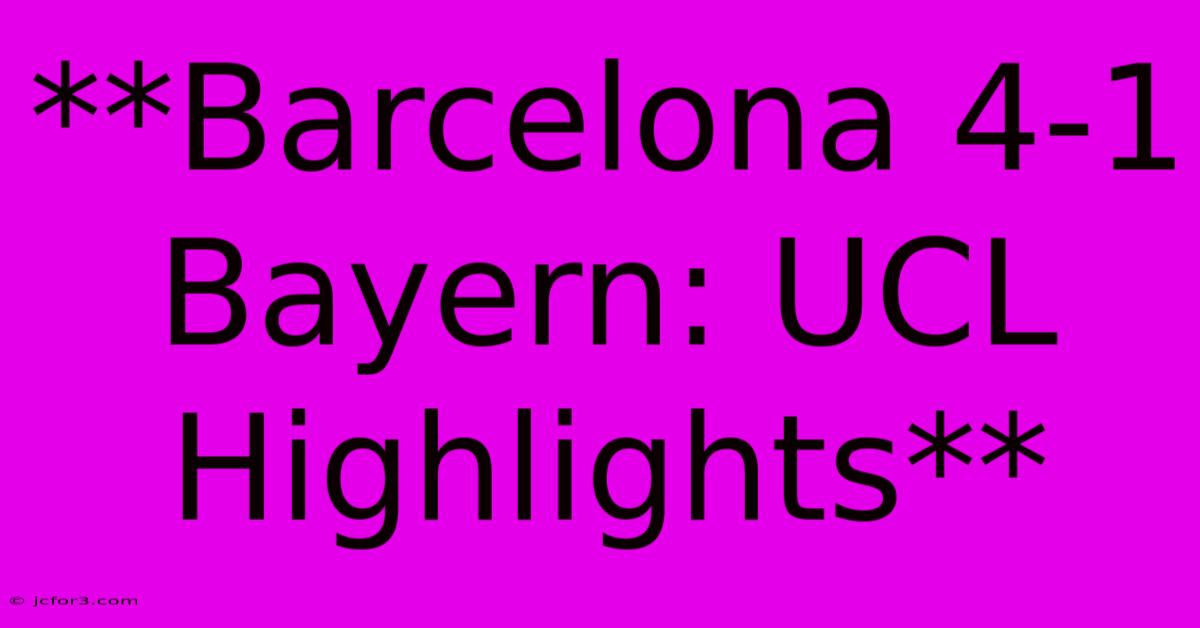 **Barcelona 4-1 Bayern: UCL Highlights**