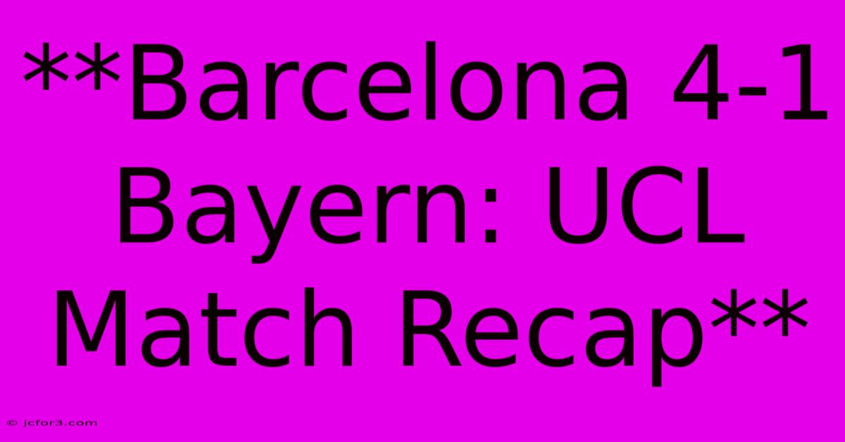 **Barcelona 4-1 Bayern: UCL Match Recap**