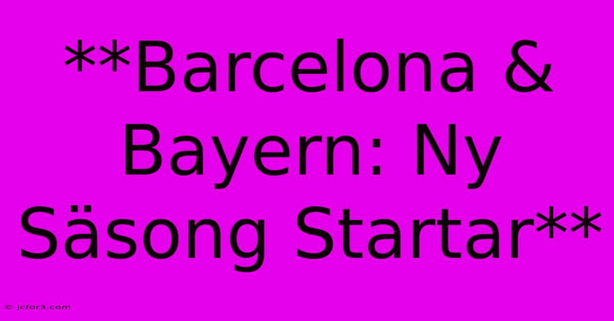 **Barcelona & Bayern: Ny Säsong Startar** 