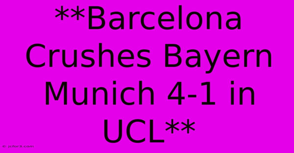 **Barcelona Crushes Bayern Munich 4-1 In UCL**