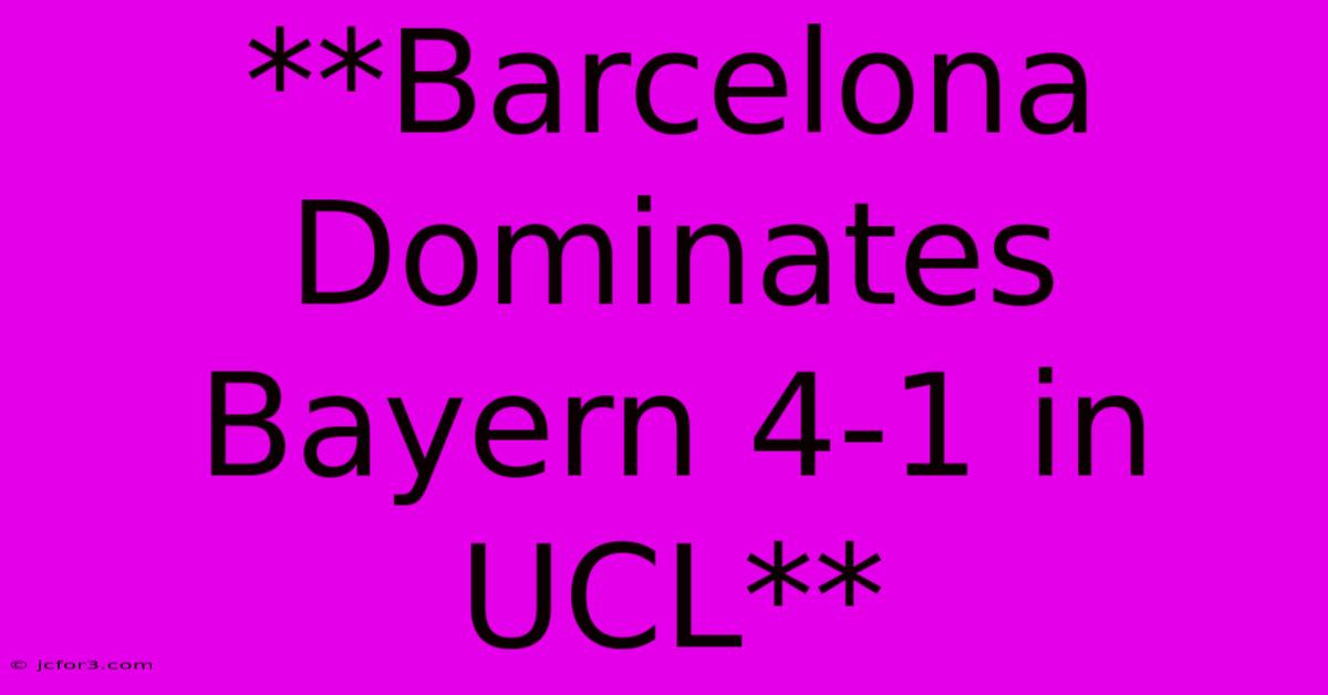 **Barcelona Dominates Bayern 4-1 In UCL**