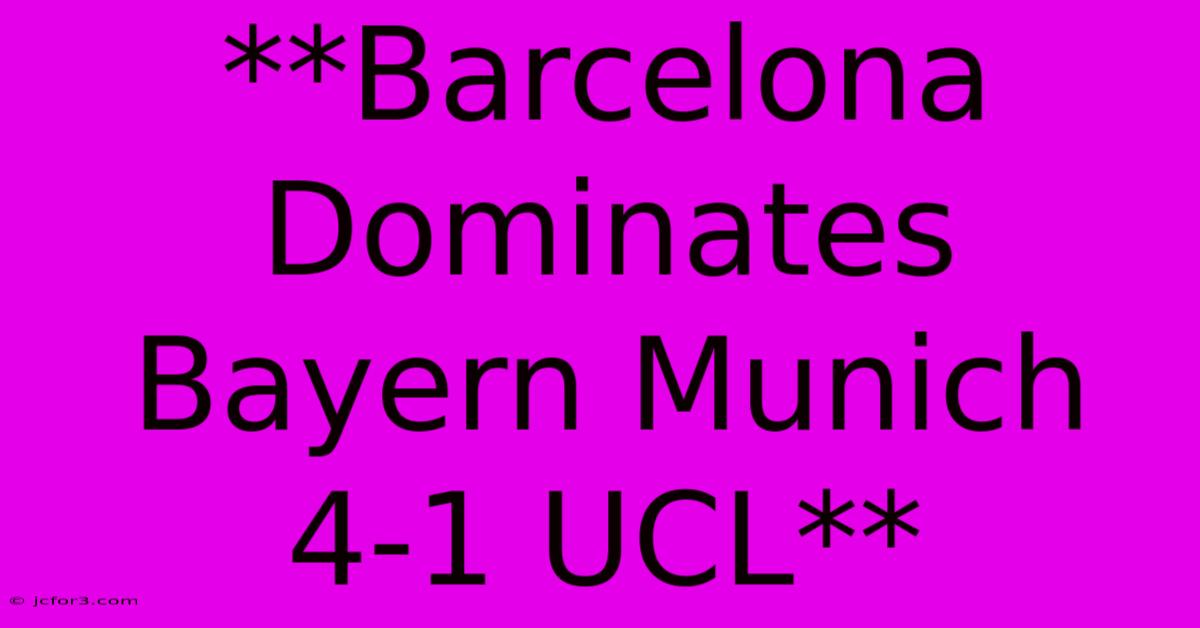 **Barcelona Dominates Bayern Munich 4-1 UCL**