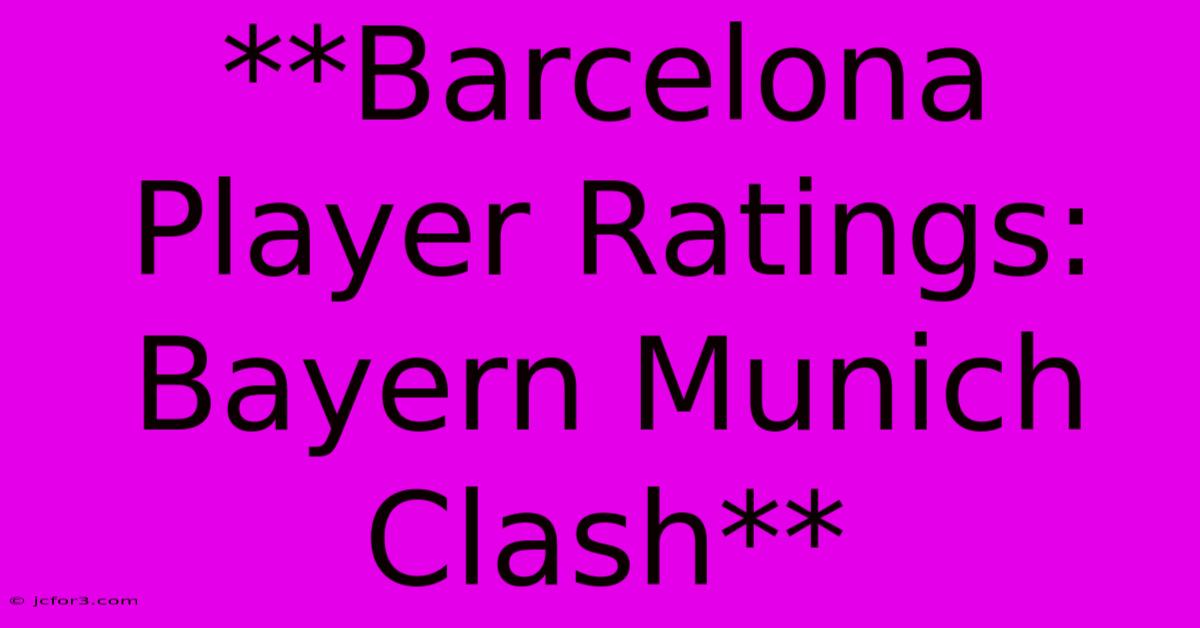 **Barcelona Player Ratings: Bayern Munich Clash**