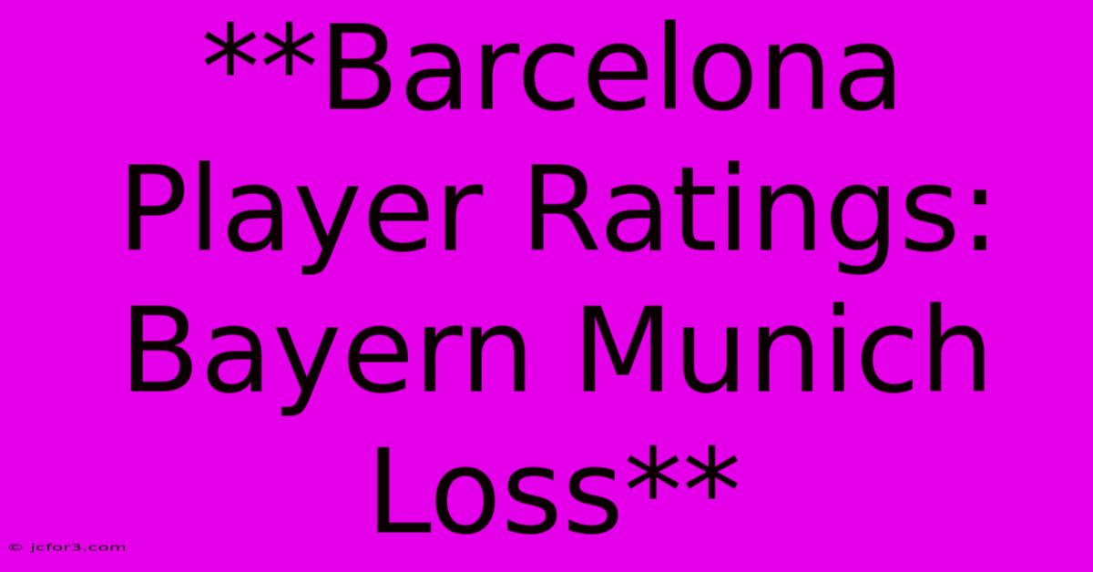 **Barcelona Player Ratings: Bayern Munich Loss**