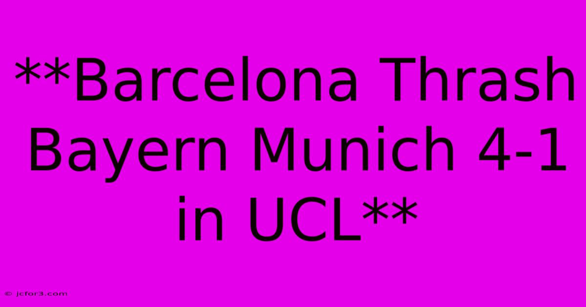 **Barcelona Thrash Bayern Munich 4-1 In UCL**