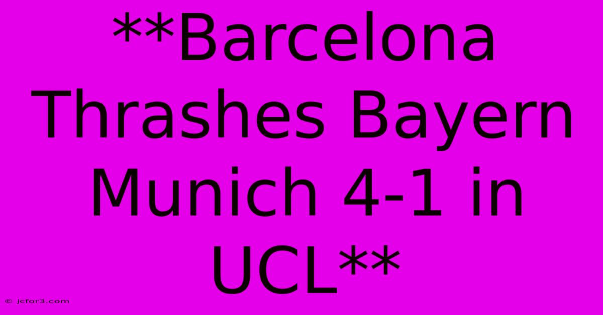 **Barcelona Thrashes Bayern Munich 4-1 In UCL**