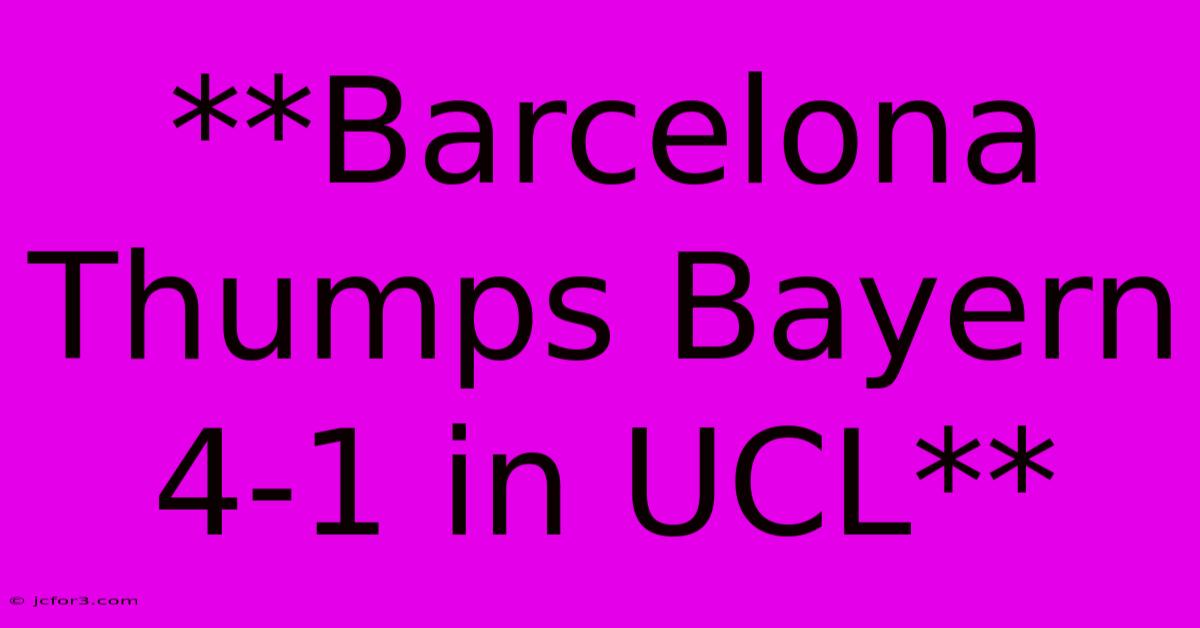 **Barcelona Thumps Bayern 4-1 In UCL**